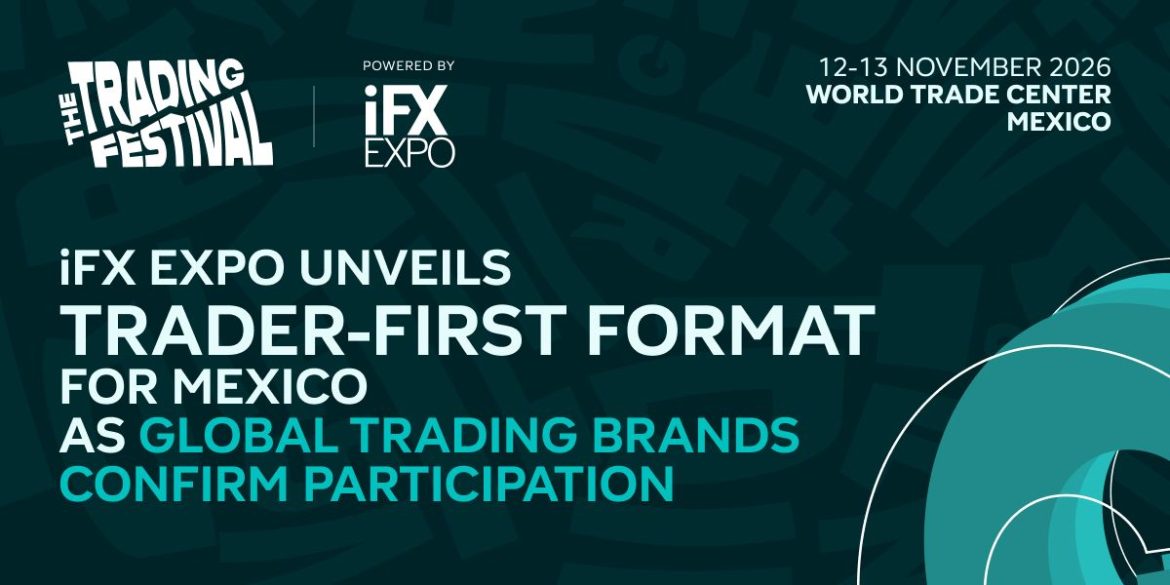iFX EXPO Unveils Trader-First Format for The Trading Festival Mexico